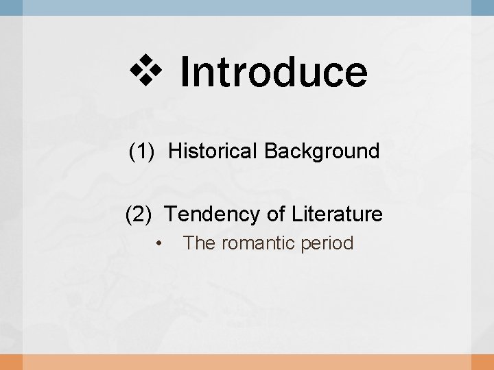 v Introduce (1) Historical Background (2) Tendency of Literature • The romantic period 