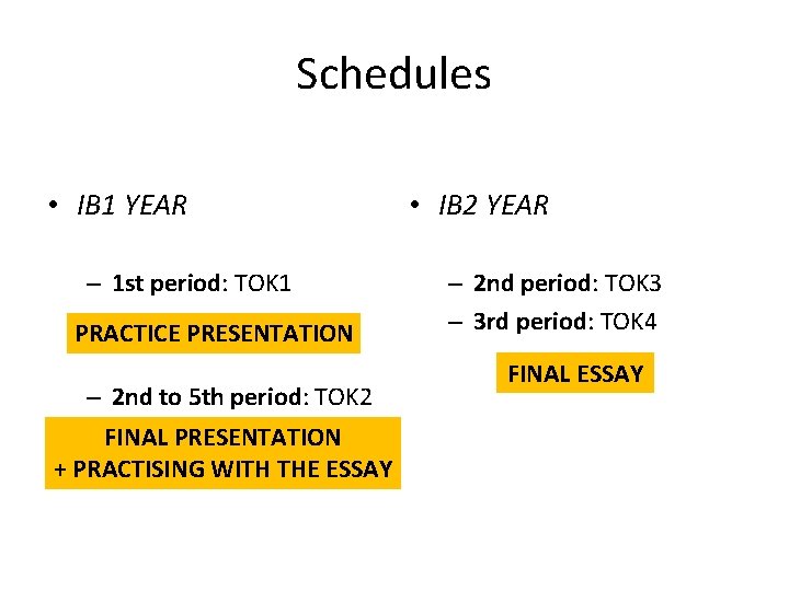Schedules • IB 1 YEAR – 1 st period: TOK 1 PRACTICE PRESENTATION –