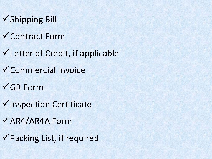 ü Shipping Bill ü Contract Form ü Letter of Credit, if applicable ü Commercial