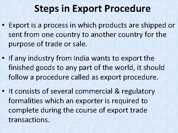 Steps in Export Procedure • Export is a process in which products are shipped