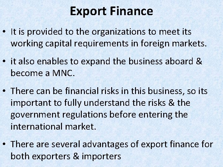 Export Finance • It is provided to the organizations to meet its working capital