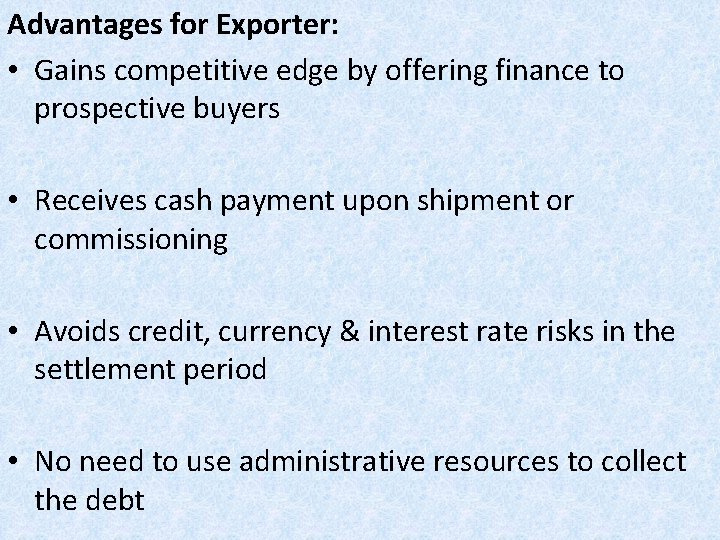 Advantages for Exporter: • Gains competitive edge by offering finance to prospective buyers •