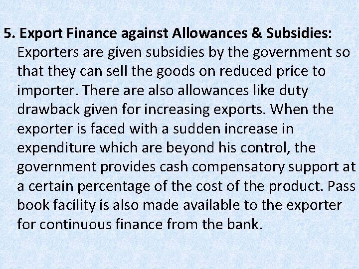 5. Export Finance against Allowances & Subsidies: Exporters are given subsidies by the government