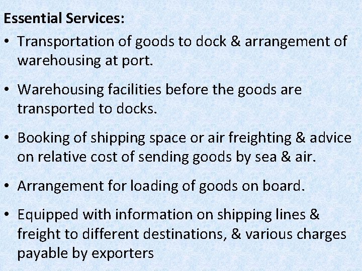 Essential Services: • Transportation of goods to dock & arrangement of warehousing at port.