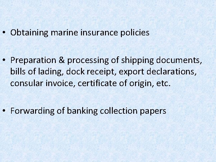  • Obtaining marine insurance policies • Preparation & processing of shipping documents, bills