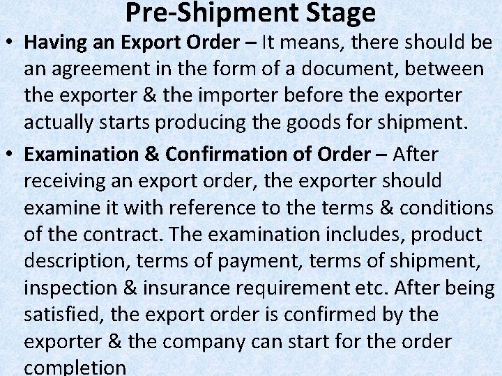 Pre-Shipment Stage • Having an Export Order – It means, there should be an
