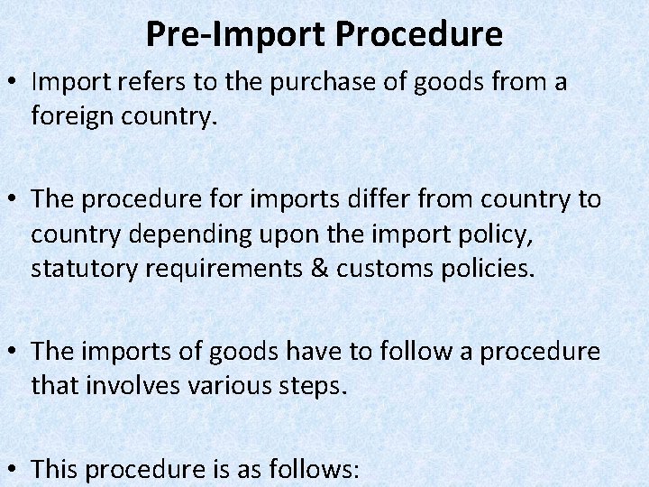 Pre-Import Procedure • Import refers to the purchase of goods from a foreign country.