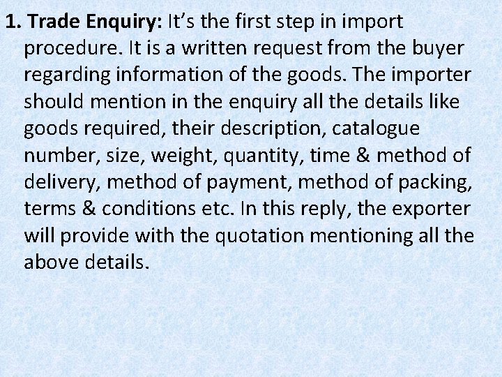 1. Trade Enquiry: It’s the first step in import procedure. It is a written