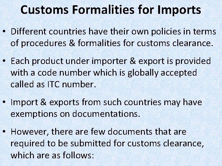 Customs Formalities for Imports • Different countries have their own policies in terms of