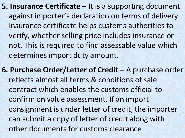 5. Insurance Certificate – It is a supporting document against importer’s declaration on terms