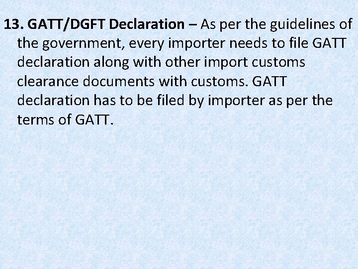 13. GATT/DGFT Declaration – As per the guidelines of the government, every importer needs