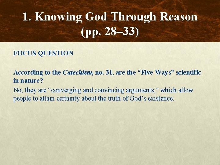 1. Knowing God Through Reason (pp. 28– 33) FOCUS QUESTION According to the Catechism,