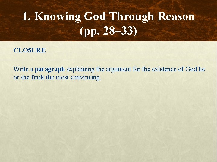 1. Knowing God Through Reason (pp. 28– 33) CLOSURE Write a paragraph explaining the