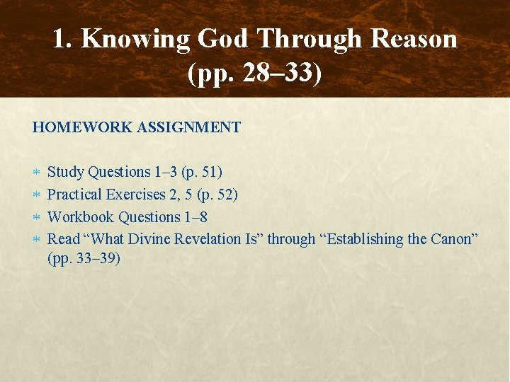 1. Knowing God Through Reason (pp. 28– 33) HOMEWORK ASSIGNMENT Study Questions 1– 3