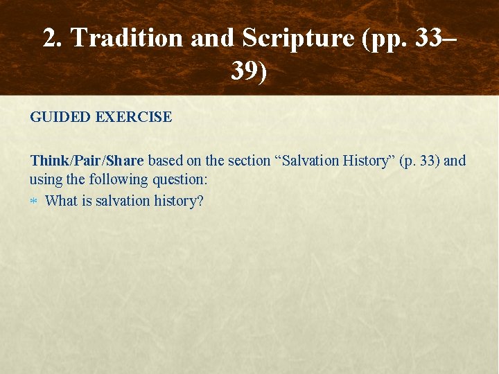 2. Tradition and Scripture (pp. 33– 39) GUIDED EXERCISE Think/Pair/Share based on the section