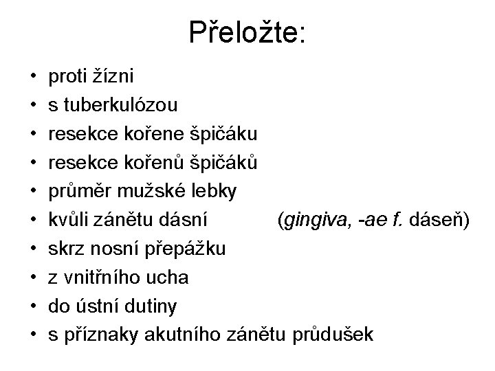 Přeložte: • • • proti žízni s tuberkulózou resekce kořene špičáku resekce kořenů špičáků