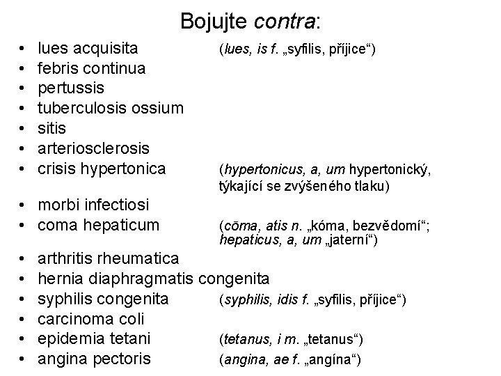 Bojujte contra: • • lues acquisita febris continua pertussis tuberculosis ossium sitis arteriosclerosis crisis