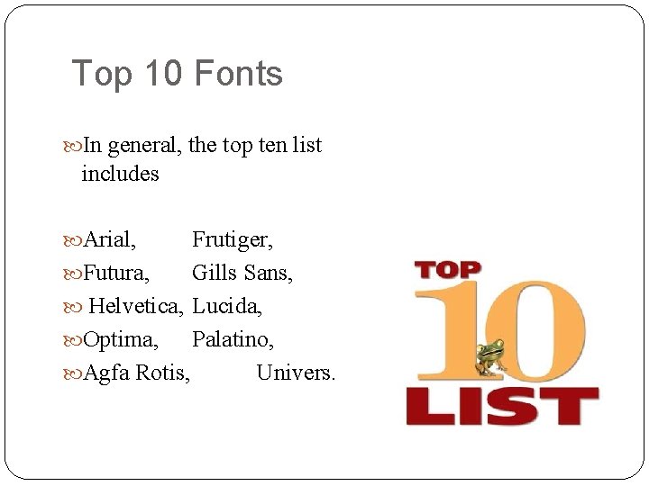 Top 10 Fonts In general, the top ten list includes Arial, Frutiger, Futura, Gills Top 10 Fonts In general, the top ten list includes Arial, Frutiger, Futura, Gills