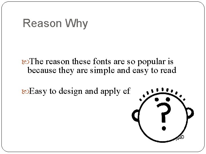 Reason Why The reason these fonts are so popular is because they are simple Reason Why The reason these fonts are so popular is because they are simple