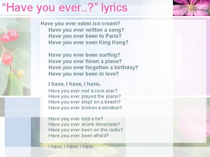 “Have you ever. . ? ” lyrics Have you ever eaten ice cream? Have