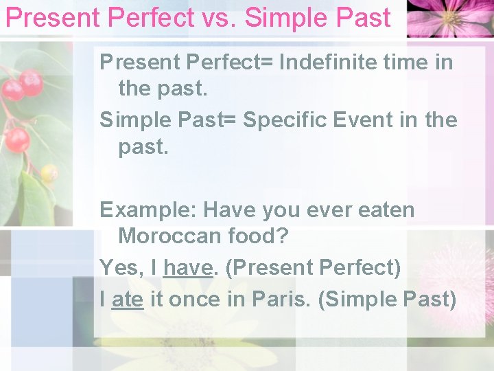 Present Perfect vs. Simple Past Present Perfect= Indefinite time in the past. Simple Past=