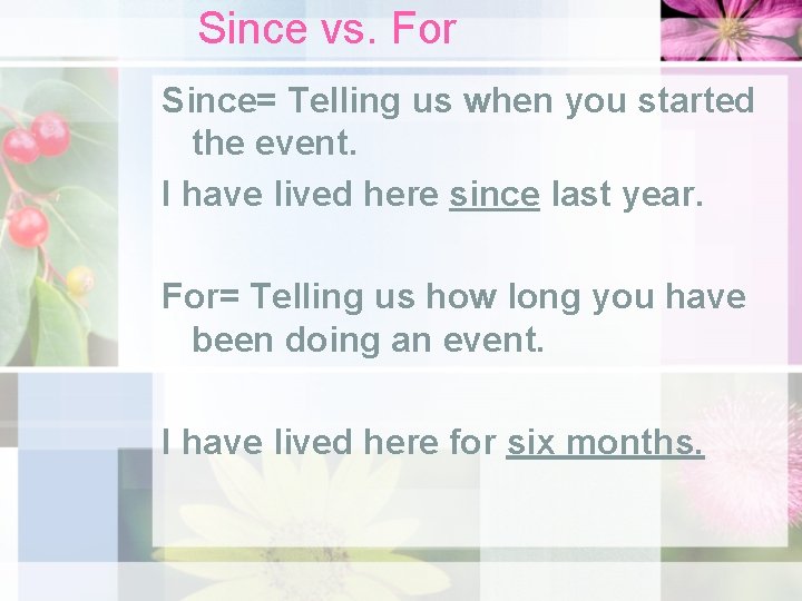 Since vs. For Since= Telling us when you started the event. I have lived