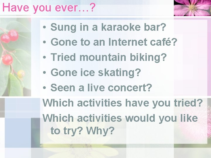 Have you ever…? • Sung in a karaoke bar? • Gone to an Internet