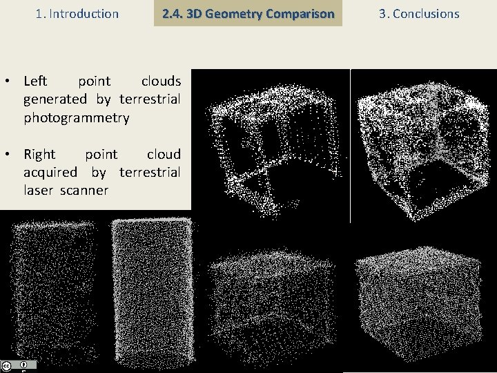 1. Introduction 2. 4. 3 D Geometry Comparison • Left point clouds generated by
