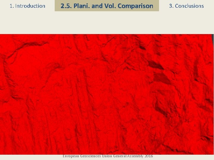 1. Introduction 2. 5. Plani. and Vol. Comparison European Geosciences Union General Assembly 2016