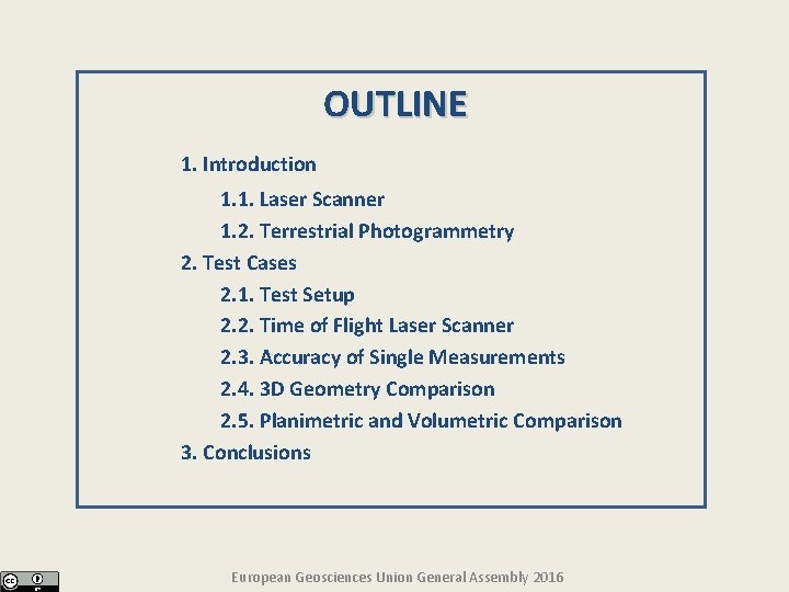 OUTLINE 1. Introduction 1. 1. Laser Scanner 1. 2. Terrestrial Photogrammetry 2. Test Cases