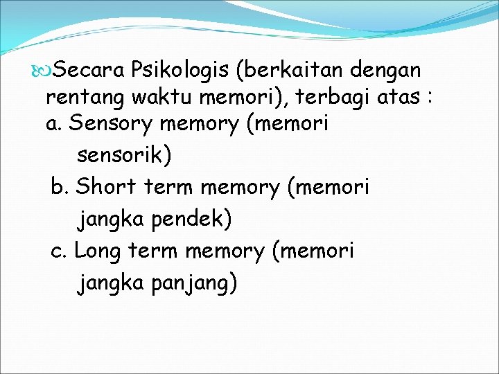  Secara Psikologis (berkaitan dengan. rentang waktu memori), terbagi atas : a. Sensory memory