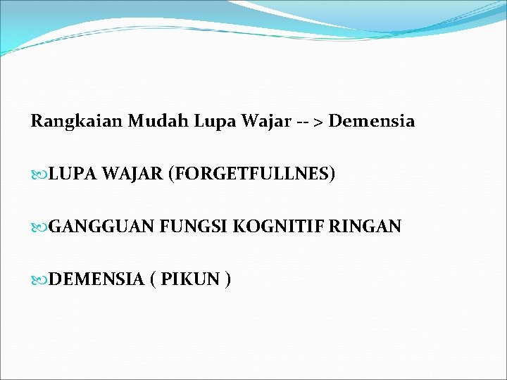 Rangkaian Mudah Lupa Wajar -- > Demensia LUPA WAJAR (FORGETFULLNES) GANGGUAN FUNGSI KOGNITIF RINGAN Rangkaian Mudah Lupa Wajar -- > Demensia LUPA WAJAR (FORGETFULLNES) GANGGUAN FUNGSI KOGNITIF RINGAN