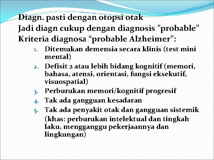 Diagn. pasti dengan otopsi otak Jadi diagn cukup dengan diagnosis ”probable” Kriteria diagnosa “probable