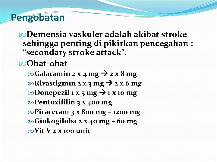 Pengobatan Demensia vaskuler adalah akibat stroke sehingga penting di pikirkan pencegahan : “secondary stroke
