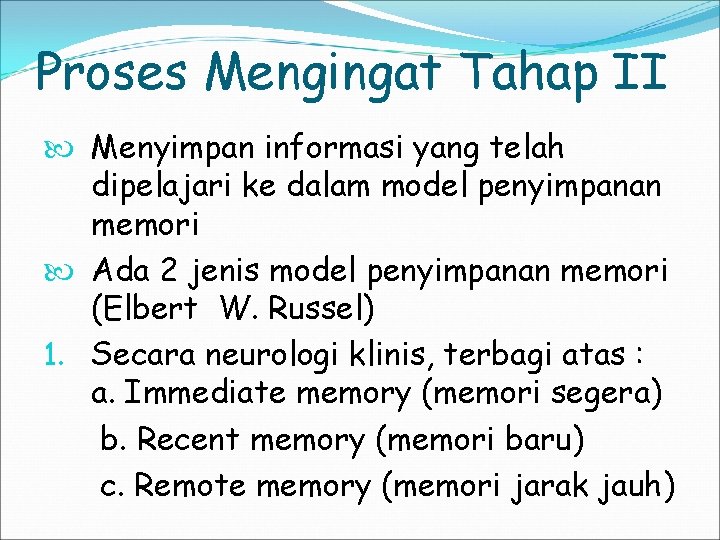 Proses Mengingat Tahap II Menyimpan informasi yang telah dipelajari ke dalam model penyimpanan memori Proses Mengingat Tahap II Menyimpan informasi yang telah dipelajari ke dalam model penyimpanan memori