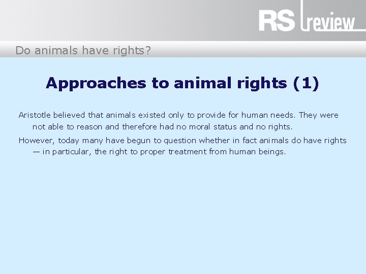 Do animals have rights? Approaches to animal rights (1) Aristotle believed that animals existed