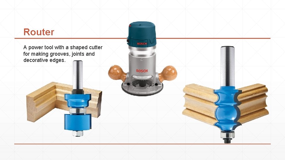 Router A power tool with a shaped cutter for making grooves, joints and decorative