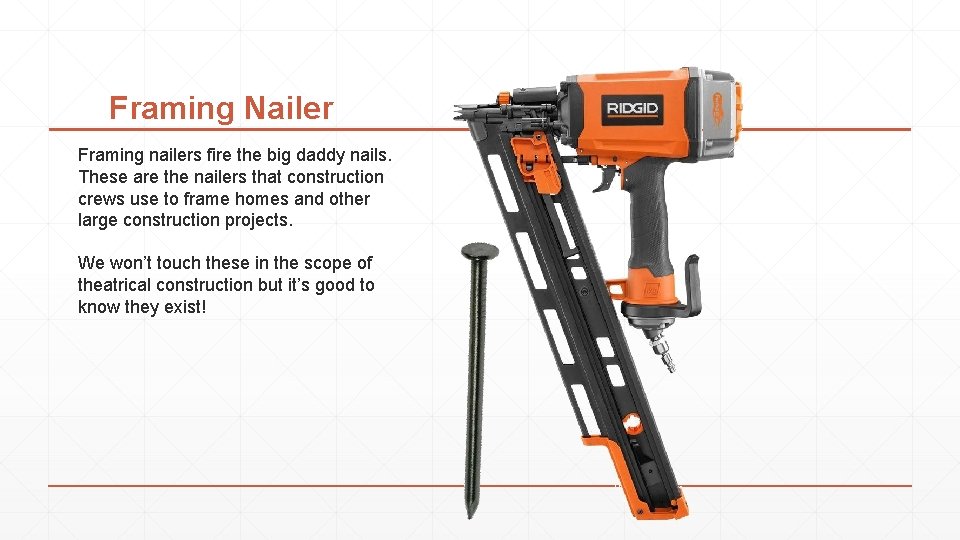 Framing Nailer Framing nailers fire the big daddy nails. These are the nailers that