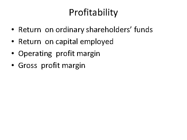 Profitability • • Return on ordinary shareholders’ funds Return on capital employed Operating profit