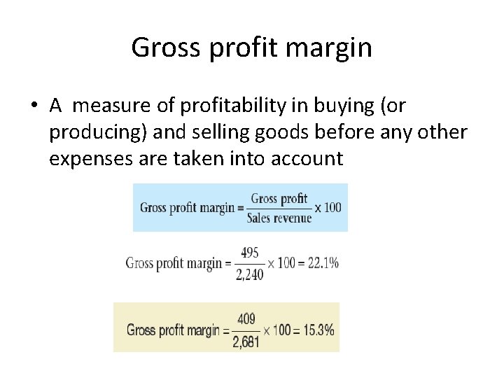 Gross profit margin • A measure of profitability in buying (or producing) and selling