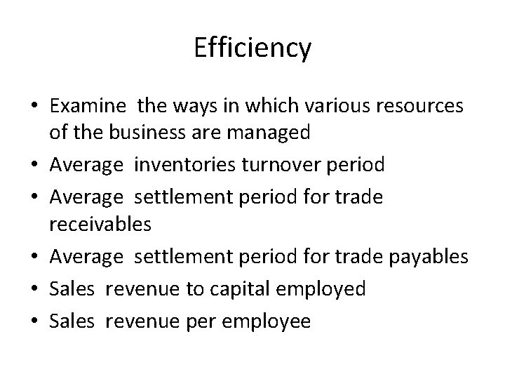 Efficiency • Examine the ways in which various resources of the business are managed