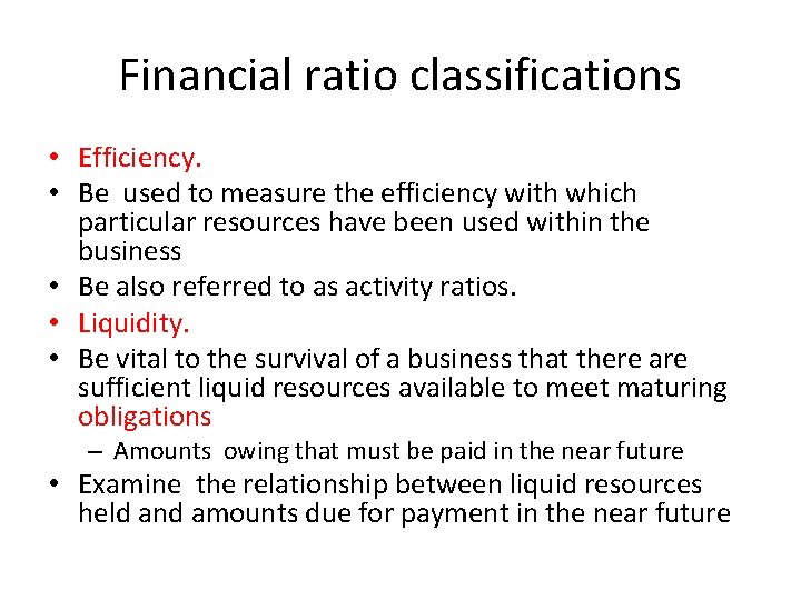 Financial ratio classifications • Efficiency. • Be used to measure the efficiency with which