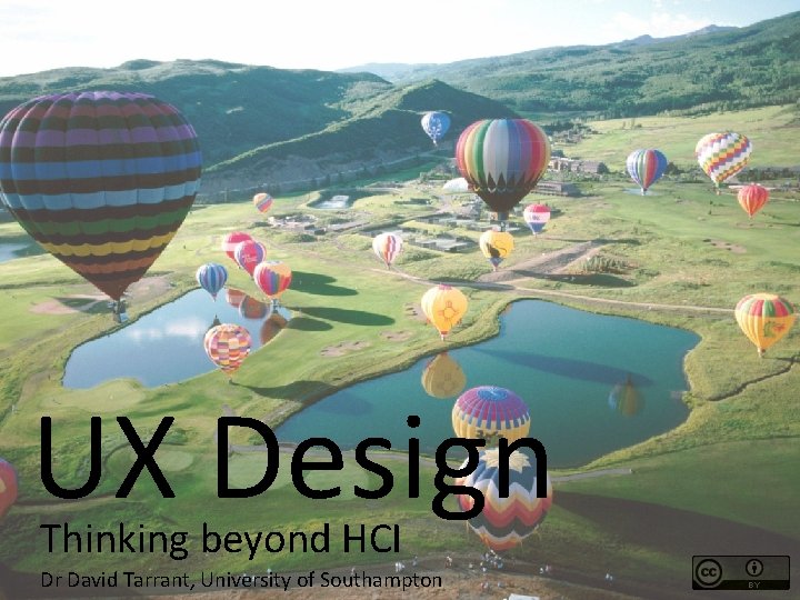 UX Design Thinking beyond HCI Dr David Tarrant, University of Southampton 