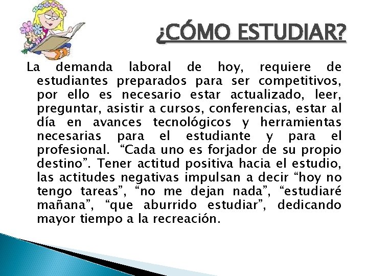 ¿CÓMO ESTUDIAR? La demanda laboral de hoy, requiere de estudiantes preparados para ser competitivos,