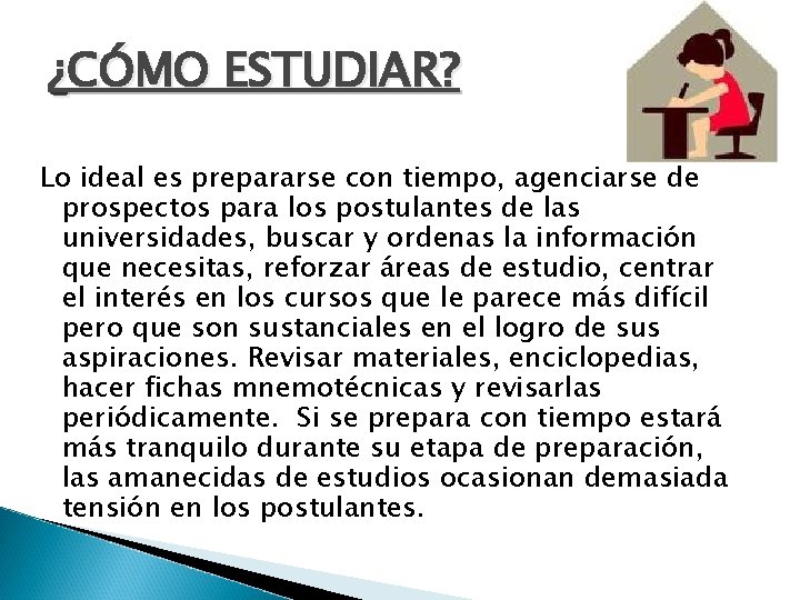 ¿CÓMO ESTUDIAR? Lo ideal es prepararse con tiempo, agenciarse de prospectos para los postulantes