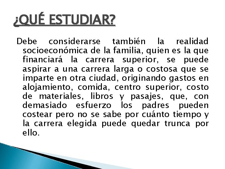 ¿QUÉ ESTUDIAR? Debe considerarse también la realidad socioeconómica de la familia, quien es la