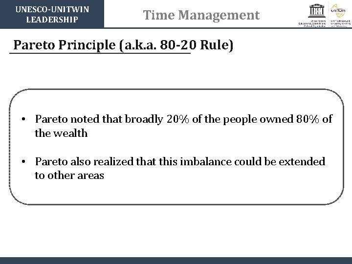 UNESCO-UNITWIN LEADERSHIP Time Management Pareto Principle (a. k. a. 80 -20 Rule) • Pareto