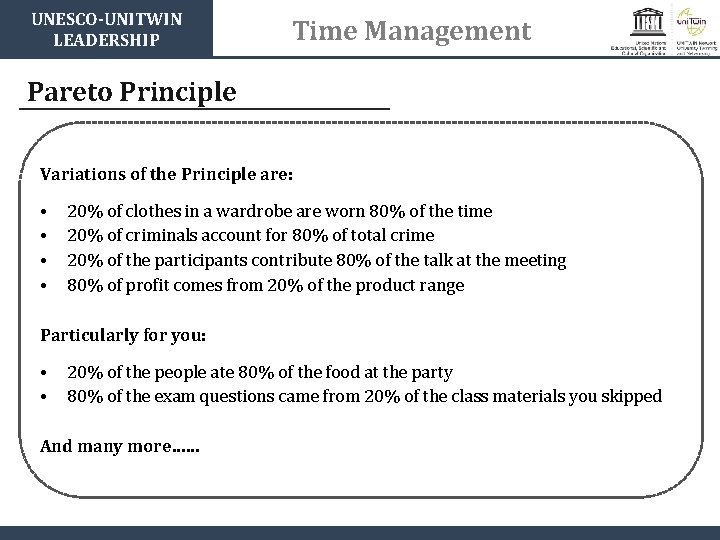 UNESCO-UNITWIN LEADERSHIP Time Management Pareto Principle Variations of the Principle are: • • 20%