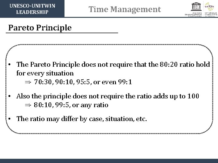 UNESCO-UNITWIN LEADERSHIP Time Management Pareto Principle • The Pareto Principle does not require that