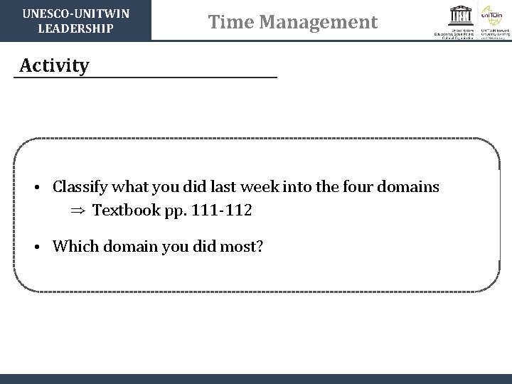 UNESCO-UNITWIN LEADERSHIP Time Management Activity • Classify what you did last week into the